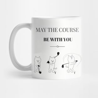 May The Course Be With You - Golf & Cat Lovers Mug